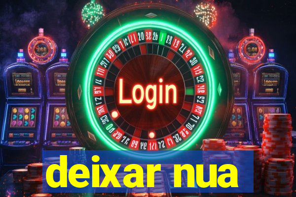 deixar nua